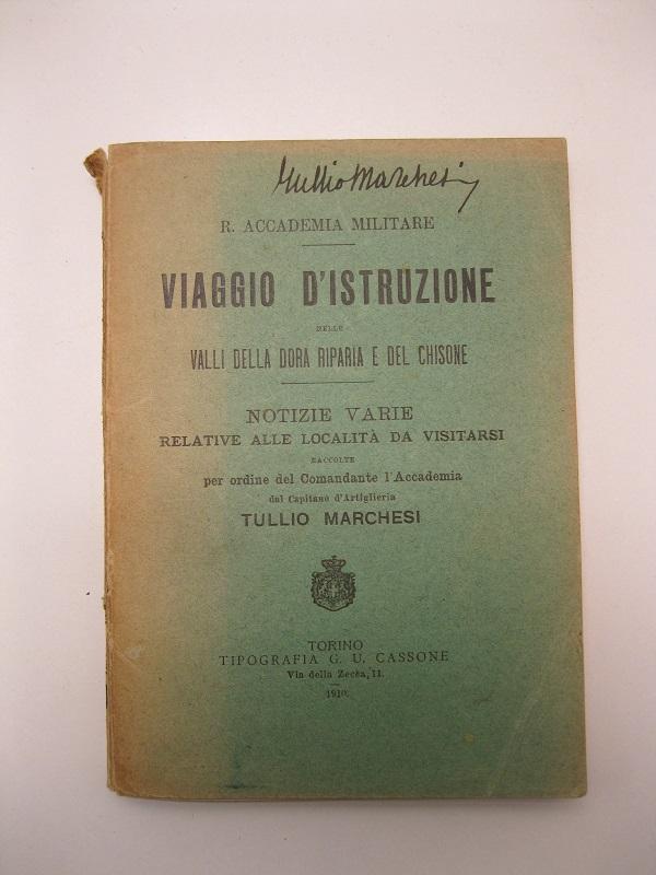 R. Accademia militare. Viaggio d'istruzione nelle Valli della Dora Riparia e del Chisone. Notizie varie relative alle località da visitarsi raccolte per ordine del comandante l'accademia....